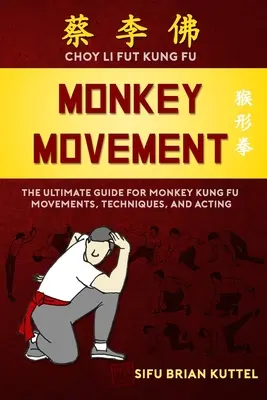 Affen-Bewegung: Der ultimative Leitfaden für Affen-Kung-Fu-Bewegungen, -Techniken und -Handlungen - Monkey Movement: The Ultimate Guide for Monkey Kung Fu Movements, Techniques, and Acting