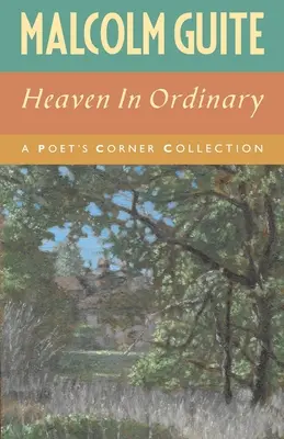 Der Himmel im Gewöhnlichen: Eine Poet's Corner Sammlung - Heaven in Ordinary: A Poet's Corner Collection