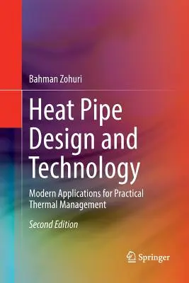 Entwurf und Technologie von Wärmerohren: Moderne Anwendungen für das praktische Wärmemanagement - Heat Pipe Design and Technology: Modern Applications for Practical Thermal Management