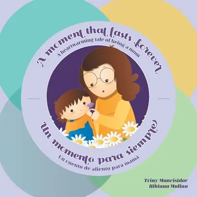 A Moment that Lasts Forever - Un momento para siempre: Eine herzerwärmende Geschichte über das Muttersein - Un cuento de aliento para mam - A Moment that Lasts Forever - Un momento para siempre: A heartwarming tale of being a mom - Un cuento de aliento para mam