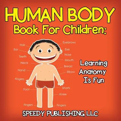 Buch über den menschlichen Körper für Kinder: Anatomie lernen macht Spaß - Human Body Book For Children: Learning Anatomy Is Fun