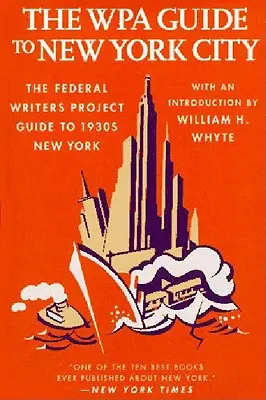 Der Wpa-Führer für New York City: Der Federal Writers' Project-Führer zum New York der 1930er Jahre - The Wpa Guide to New York City: The Federal Writers' Project Guide to 1930's New York