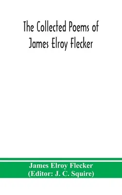 Die gesammelten Gedichte von James Elroy Flecker - The collected poems of James Elroy Flecker