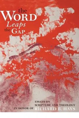 Das Wort überspringt die Lücke: Aufsätze über Schrift und Theologie zu Ehren von Richard B. Hays - Word Leaps the Gap: Essays on Scripture and Theology in Honor of Richard B. Hays
