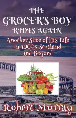 Der Junge vom Gemüsehändler reitet wieder: Ein weiteres Stück aus seinem Leben im Schottland der 1960er Jahre und darüber hinaus - The Grocer's Boy Rides Again: Another Slice of His Life in 1960s Scotland and Beyond