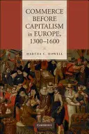 Handel vor dem Kapitalismus in Europa, 1300-1600 - Commerce Before Capitalism in Europe, 1300-1600