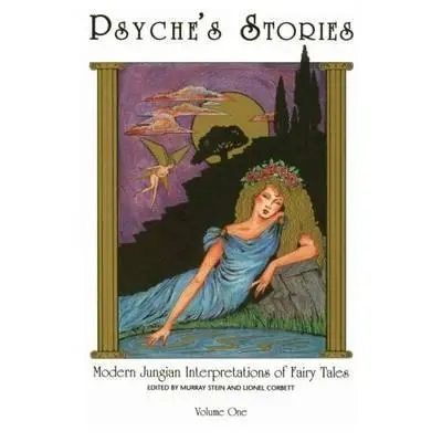 Psyche's Stories, Band 1: Moderne jungianische Interpretationen von Märchen - Psyche's Stories, Volume 1: Modern Jungian Interpretations of Fairy Tales