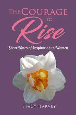Der Mut zum Aufbruch: Kurze Notizen zur Inspiration für Frauen - The Courage to Rise: Short Notes Of Inspiration To Women
