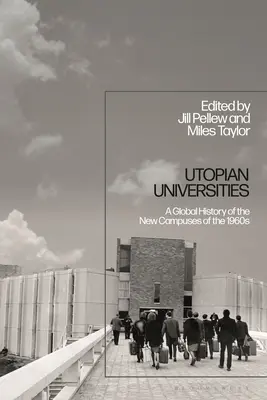 Utopische Universitäten: Eine globale Geschichte der neuen Universitäten in den 1960er Jahren - Utopian Universities: A Global History of the New Campuses of the 1960s