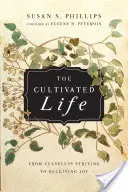 Das kultivierte Leben: Vom unaufhörlichen Streben zum Empfang der Freude - The Cultivated Life: From Ceaseless Striving to Receiving Joy