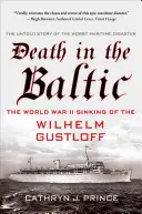 Tod in der Ostsee: Der Untergang der Wilhelm Gustloff im Zweiten Weltkrieg - Death in the Baltic: The World War II Sinking of the Wilhelm Gustloff