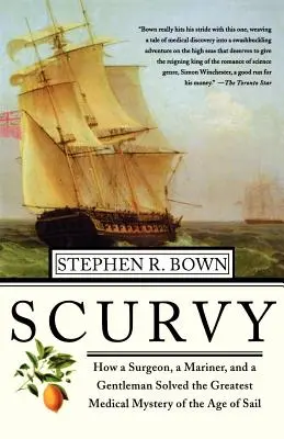 Skorbut: Wie ein Chirurg, ein Seemann und ein Gentleman das größte medizinische Rätsel des Zeitalters der Seefahrt lösten - Scurvy: How a Surgeon, a Mariner, and a Gentlemen Solved the Greatest Medical Mystery of the Age of Sail