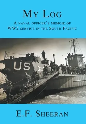 Mein Logbuch: Die Erinnerungen eines Marineoffiziers an den 2. Weltkrieg im Südpazifik - My Log: A Naval Officer's Memoir of WW2 Service in the South Pacific