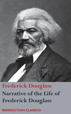 Bericht über das Leben von Frederick Douglass, einem amerikanischen Sklaven: Von ihm selbst geschrieben - Narrative of the Life of Frederick Douglass, An American Slave: Written by Himself