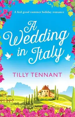 Eine Hochzeit in Italien: Eine Sommerferien-Romanze zum Wohlfühlen - A Wedding in Italy: A feel good summer holiday romance