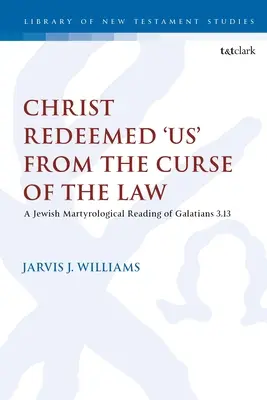 Christus hat 'uns' vom Fluch des Gesetzes erlöst: Eine jüdisch-martyrologische Lesung von Galater 3,13 - Christ Redeemed 'Us' from the Curse of the Law: A Jewish Martyrological Reading of Galatians 3.13