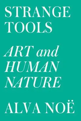 Seltsame Werkzeuge: Kunst und menschliche Natur - Strange Tools: Art and Human Nature