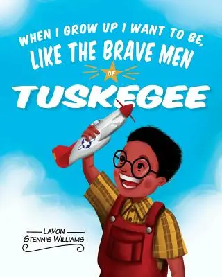 Wenn ich groß bin, will ich sein wie die tapferen Männer von Tuskegee - When I Grow Up I Want to Be, Like the Brave Men of Tuskegee