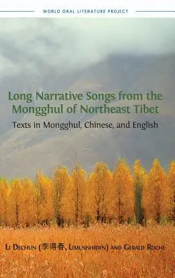 Lange erzählende Lieder der Mongghul aus Nordosttibet: Texte in Mongghul, Chinesisch und Englisch - Long Narrative Songs from the Mongghul of Northeast Tibet: Texts in Mongghul, Chinese, and English