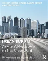 Urbane Reiche: Städte als globale Herrscher in der neuen urbanen Welt - Urban Empires: Cities as Global Rulers in the New Urban World