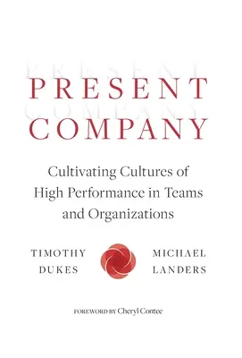 Gegenwärtige Gesellschaft: Die Kultivierung von Hochleistungskulturen in Teams und Organisationen - Present Company: Cultivating Cultures of High Performance in Teams and Organizations