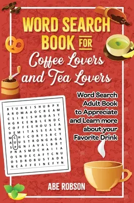 Wortsuchbuch für Kaffeeliebhaber und Teeliebhaber: Weltsuchbuch für Erwachsene, um Ihr Lieblingsgetränk zu schätzen und mehr darüber zu erfahren - Word Search Book for Coffee Lovers and Tea Lovers: World Search Adult Book to Appreciate and Learn more about Your Favorite Drink