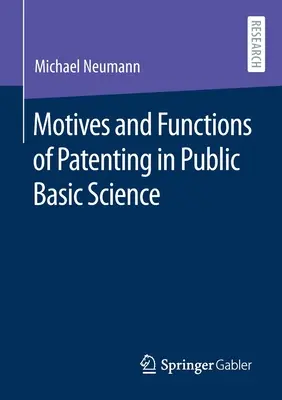 Motive und Funktionen des Patentwesens in der öffentlichen Grundlagenforschung - Motives and Functions of Patenting in Public Basic Science