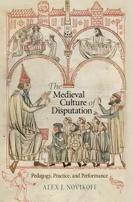 Die mittelalterliche Kultur der Disputation: Pädagogik, Praxis und Leistung - The Medieval Culture of Disputation: Pedagogy, Practice, and Performance