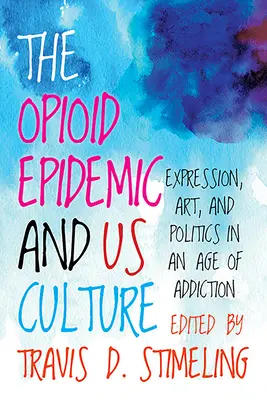 Die Opioid-Epidemie und unsere Kultur: Ausdruck, Kunst und Politik in einem Zeitalter der Sucht - The Opioid Epidemic and Us Culture: Expression, Art, and Politics in an Age of Addiction