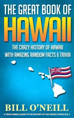 Das große Buch von Hawaii: Die verrückte Geschichte von Hawaii mit verblüffenden Fakten und Wissenswertem - The Great Book of Hawaii: The Crazy History of Hawaii with Amazing Random Facts & Trivia