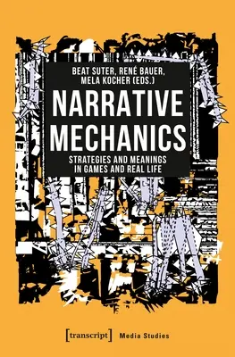 Narrative Mechanik: Strategien und Bedeutungen in Spielen und im realen Leben - Narrative Mechanics: Strategies and Meanings in Games and Real Life