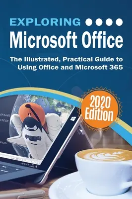 Microsoft Office erforschen: Der illustrierte, praktische Leitfaden zur Verwendung von Office und Microsoft 365 - Exploring Microsoft Office: The Illustrated, Practical Guide to Using Office and Microsoft 365