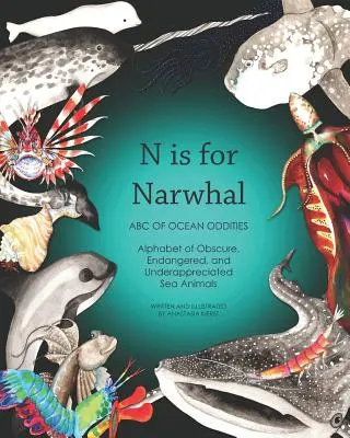 N steht für Narwal: ABC der Ozean-Kuriositäten Alphabet der obskuren, gefährdeten und unterschätzten Meerestiere - N Is for Narwhal: ABC of Ocean Oddities Alphabet of Obscure, Endangered, and Underappreciated Sea Animals