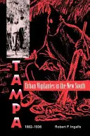 Städtische Bürgerwehren im Neuen Süden: Tampa, 1882-1936 - Urban Vigilantes in the New South: Tampa, 1882-1936