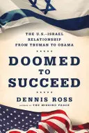 Zum Scheitern verurteilt: Die Beziehungen zwischen den USA und Israel von Truman bis Obama - Doomed to Succeed: The U.S.-Israel Relationship from Truman to Obama