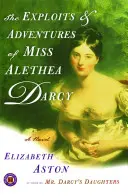 Die Heldentaten und Abenteuer von Miss Alethea Darcy - The Exploits & Adventures of Miss Alethea Darcy