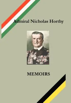 Admiral Nicholas Horthy: Memoiren - Admiral Nicholas Horthy: Memoirs