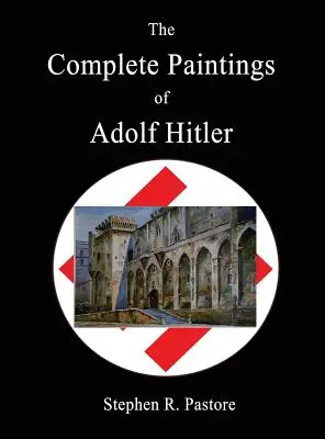 Die gesamten Gemälde von Adolf Hitler - The Complete Paintings of Adolf Hitler