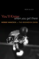Du wirst es wissen, wenn du ankommst: Herbie Hancock und die Mwandishi Band - You'll Know When You Get There: Herbie Hancock and the Mwandishi Band