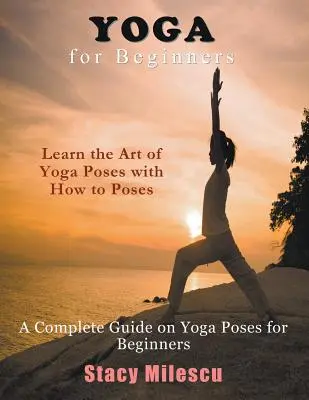 Yoga für Anfänger: Ein vollständiger Leitfaden für Yoga-Positionen für Anfänger - Yoga for Beginners: A Complete Guide on Yoga Poses for Beginners