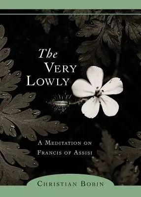 Der ganz Niedrige: Eine Meditation über Franz von Assisi - The Very Lowly: A Meditation on Francis of Assisi