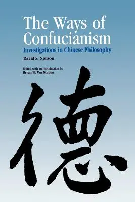 Wege des Konfuzianismus: Untersuchungen zur chinesischen Philosophie - Ways of Confucianism: Investigations in Chinese Philosophy