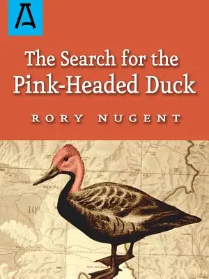 Die Suche nach der rothaarigen Ente: Eine Reise in den Himalaya und den Brahmaputra hinunter - The Search for the Pink-Headed Duck: A Journey Into the Himalayas and Down the Brahmaputra