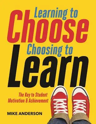 Lernen zu wählen, wählen zu lernen: Der Schlüssel zu Motivation und Leistung von Schülern - Learning to Choose, Choosing to Learn: The Key to Student Motivation and Achievement