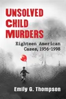 Ungelöste Kindermorde: Achtzehn amerikanische Fälle, 1956-1998 - Unsolved Child Murders: Eighteen American Cases, 1956-1998