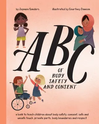 ABC der Körpersicherheit und Zustimmung: Bringen Sie Kindern etwas über Körpersicherheit, Zustimmung, sichere/unsichere Berührung, private Teile, Körpergrenzen und Respekt bei - ABC of Body Safety and Consent: teach children about body safety, consent, safe/unsafe touch, private parts, body boundaries & respect
