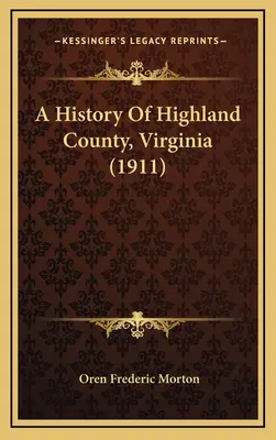 Geschichte der Grafschaft Highland, Virginia (1911) - A History Of Highland County, Virginia (1911)