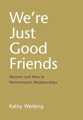 Wir sind nur gute Freunde: Frauen und Männer in unromantischen Beziehungen - We're Just Good Friends: Women and Men in Nonromantic Relationships