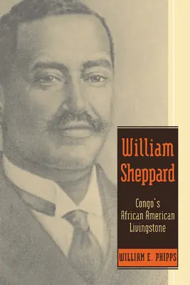 William Sheppard: Der afroamerikanische Livingstone des Kongo - William Sheppard: Congo's African American Livingstone