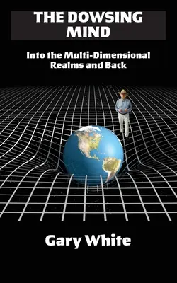 Der Wünschelrutengänger: In die multidimensionalen Gefilde und zurück - The Dowsing Mind: Into the Multi-Dimensional Realms and Back